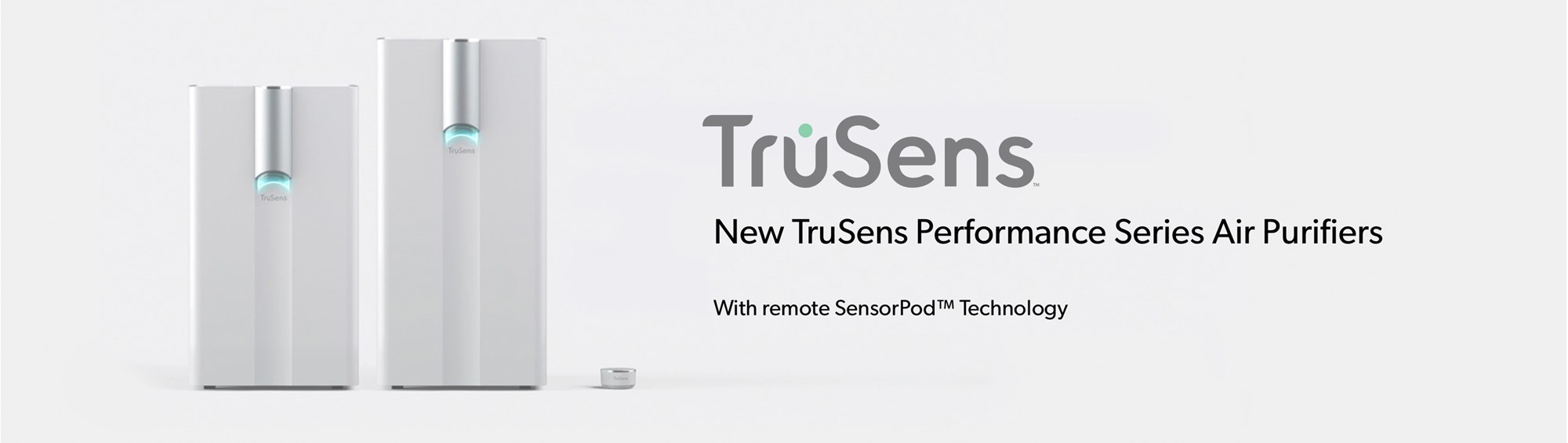 New TruSens Performance Series Air Purifiers. With remote SensorPod™ Technology by TruSens